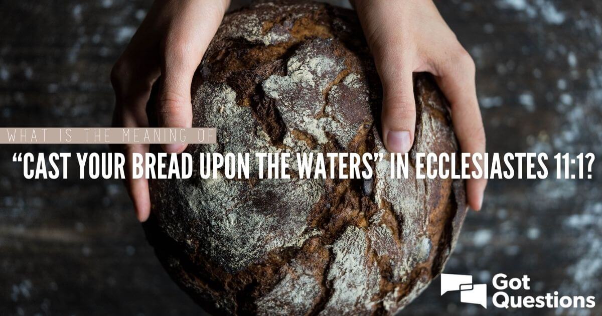 What Is The Meaning Of Cast Your Bread Upon The Waters In 