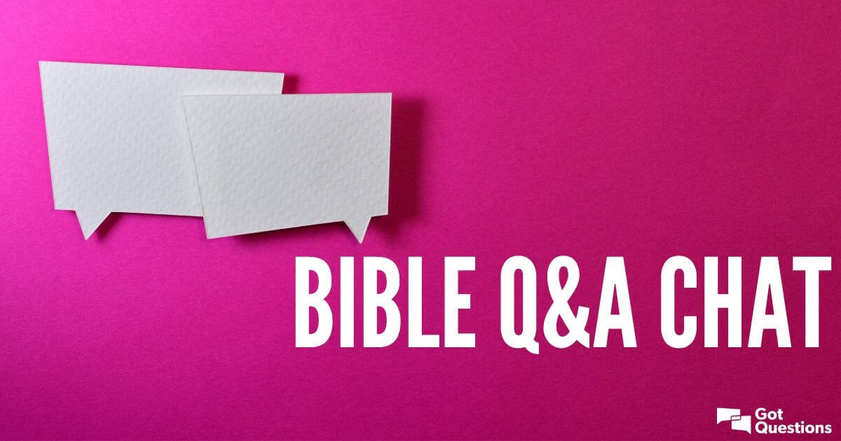 Bible Q&A Chat | GotQuestions.org