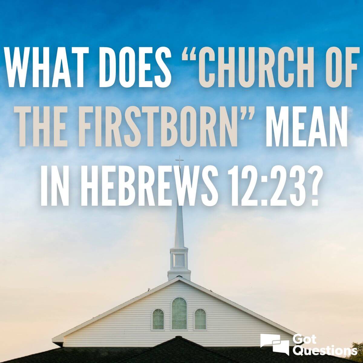 what-does-church-of-the-firstborn-mean-in-hebrews-12-23