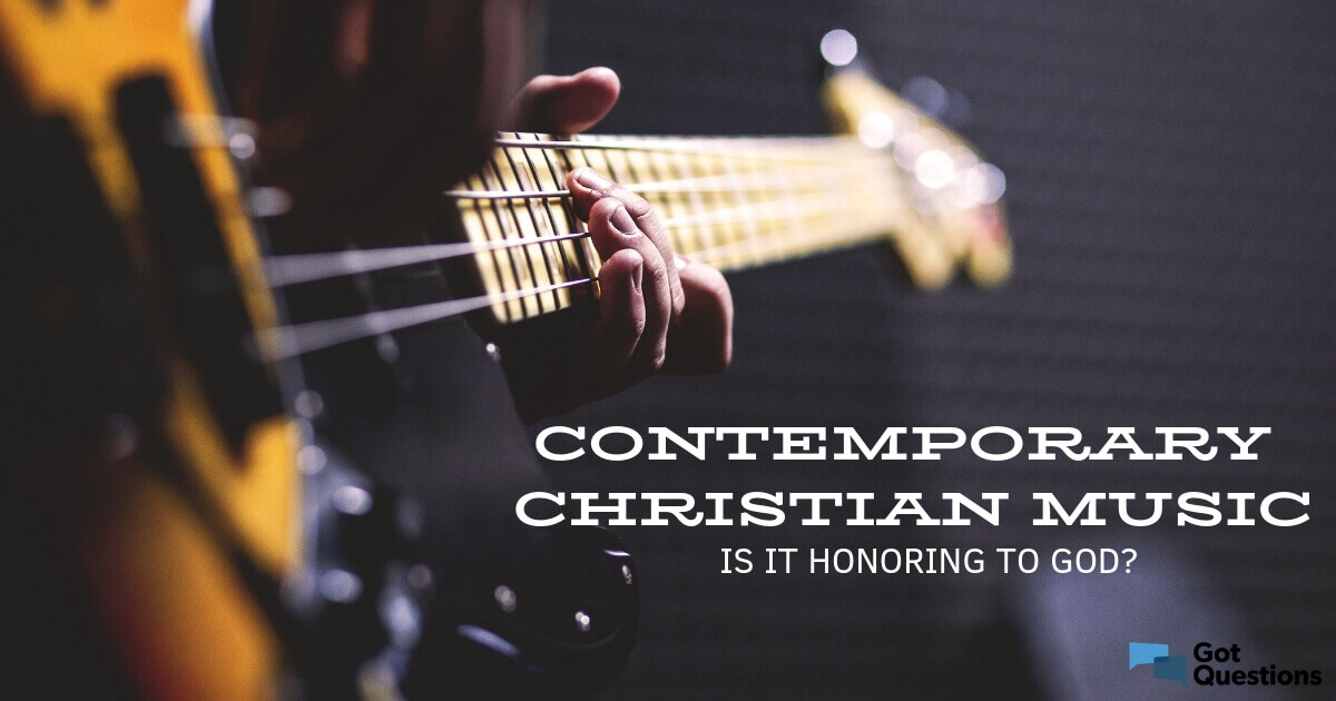 Contemporary Christian Music Is It Honoring To God Should It Be Used 