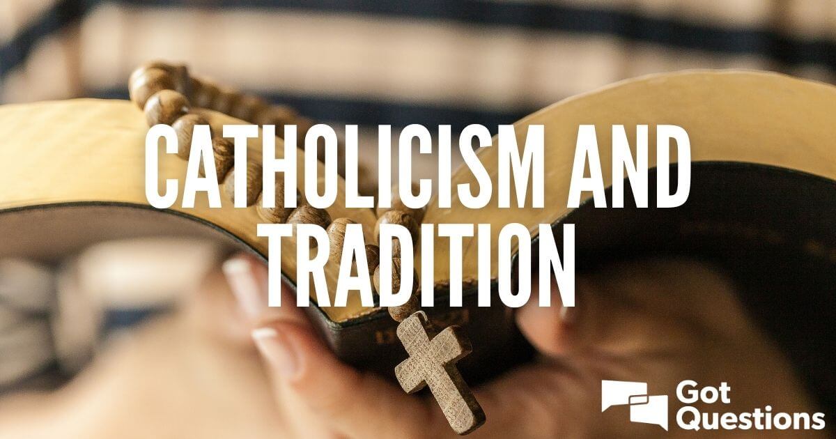 catholicism-and-tradition-article-index-gotquestions