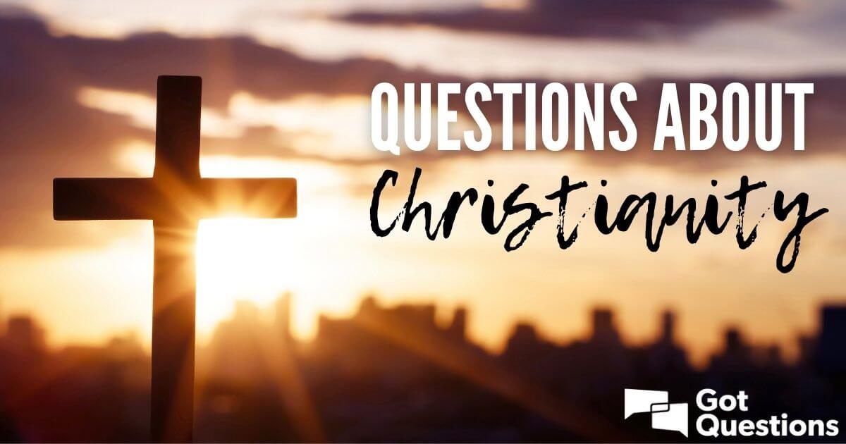 Questions About Christianity — Theme Index | GotQuestions.org