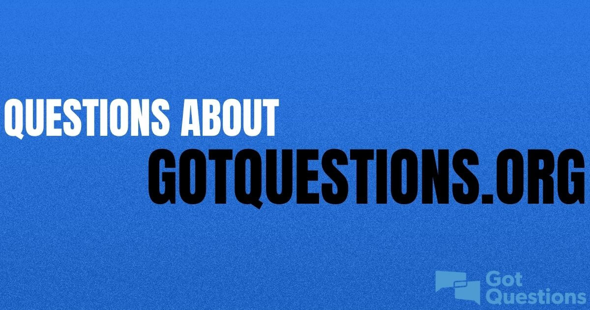 Questions About GotQuestions.org — Theme Index | GotQuestions.org