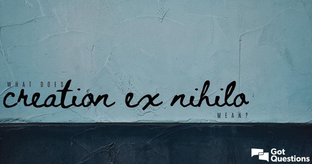 what-does-creation-ex-nihilo-mean-gotquestions