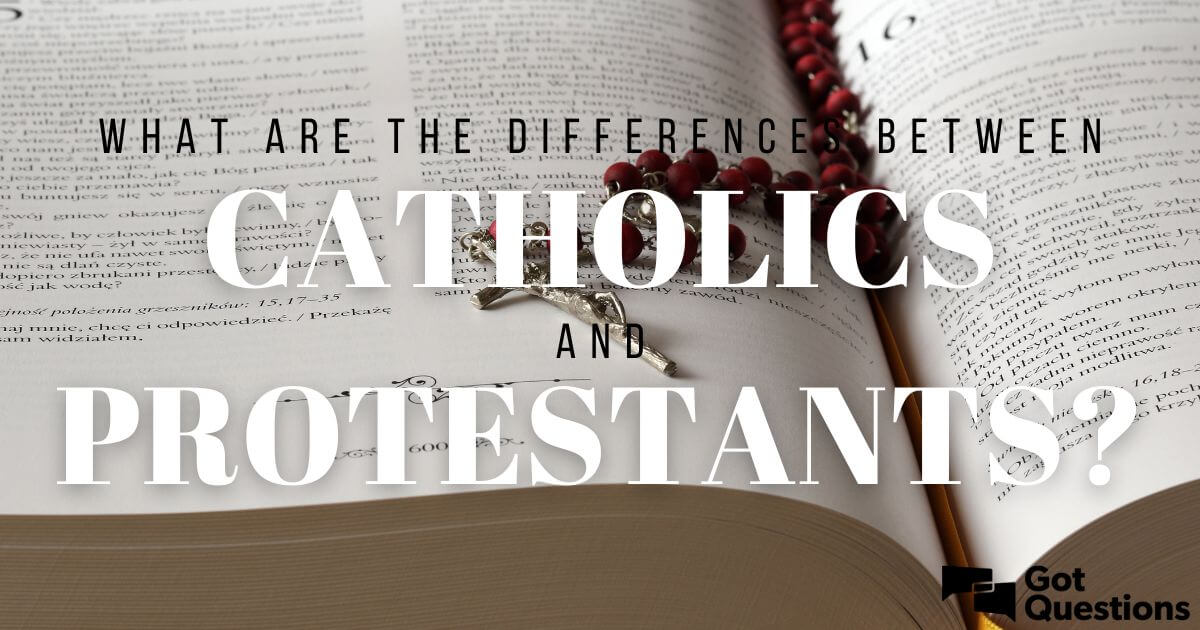 What Are The Differences Between Catholics And Protestants 