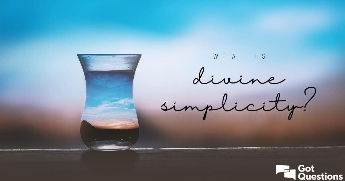 what-is-divine-simplicity-gotquestions