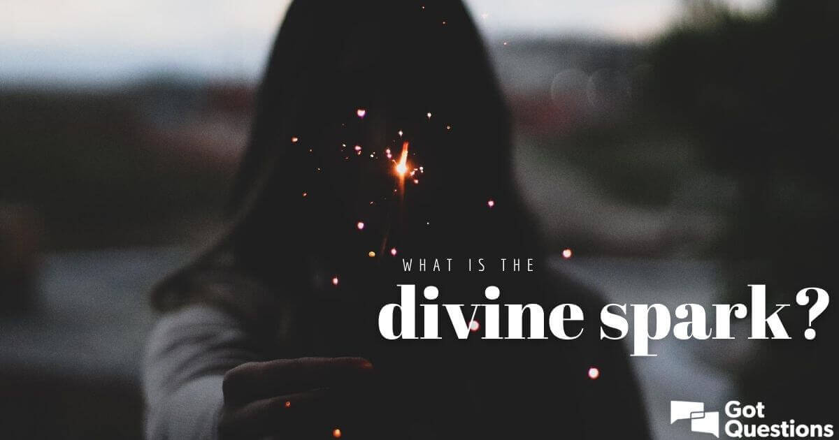 what-is-the-divine-spark-gotquestions