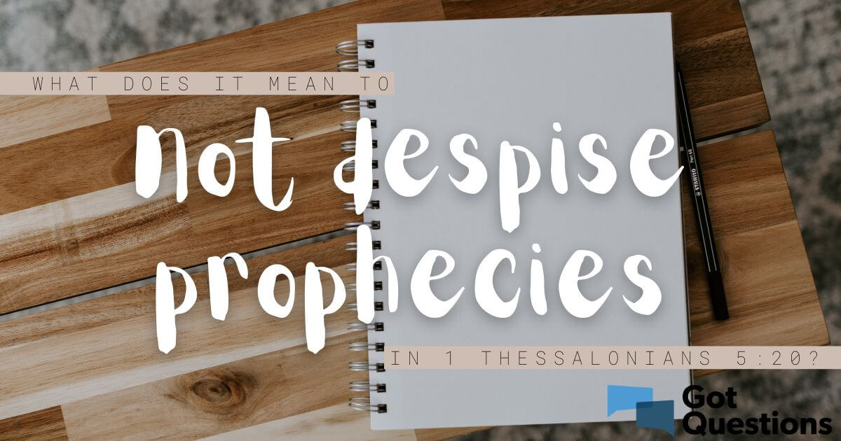 what-does-it-mean-to-not-despise-prophecies-in-1-thessalonians-5-20