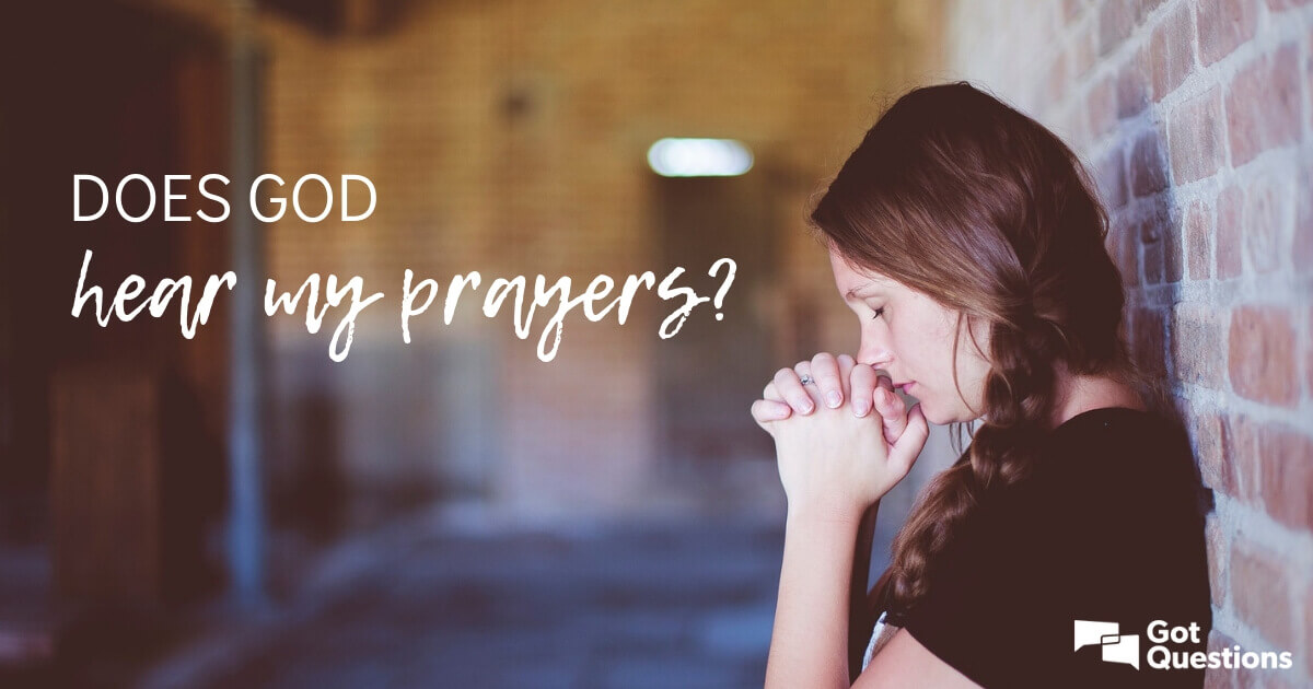 Does God hear my prayers? | GotQuestions.org