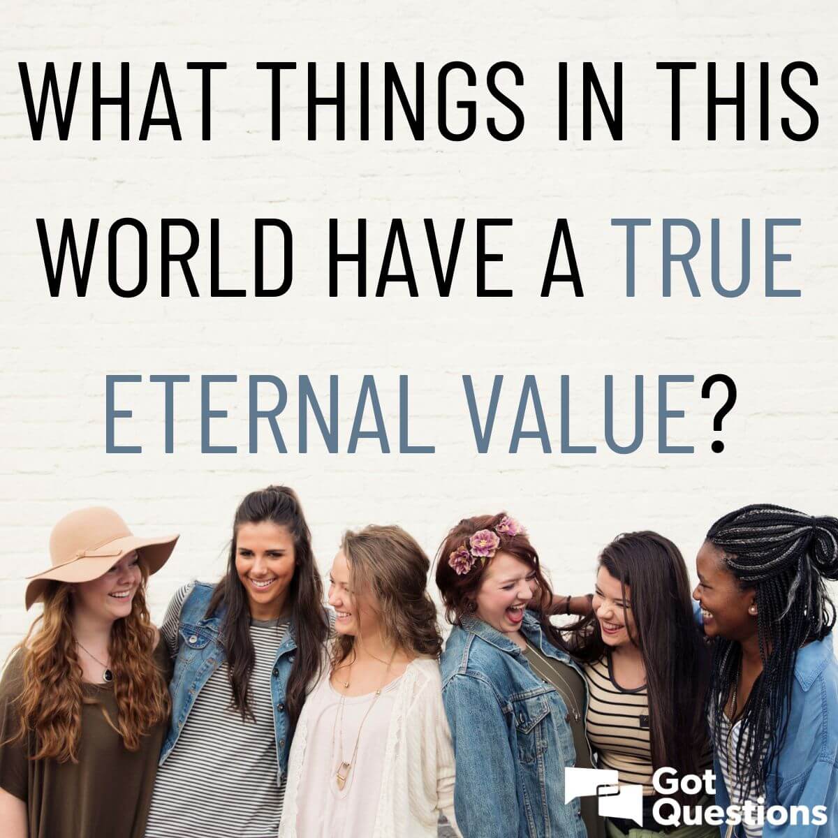 What Things In This World Have A True Eternal Value GotQuestions