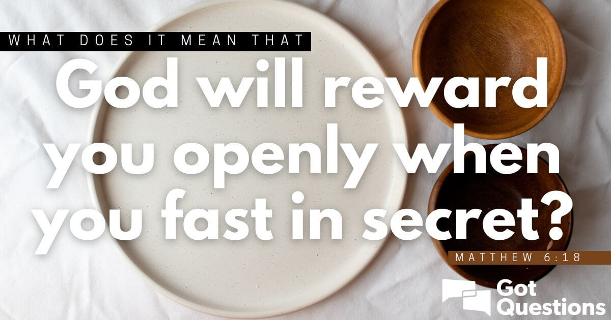 what-does-it-mean-that-god-will-reward-you-openly-when-you-fast-in