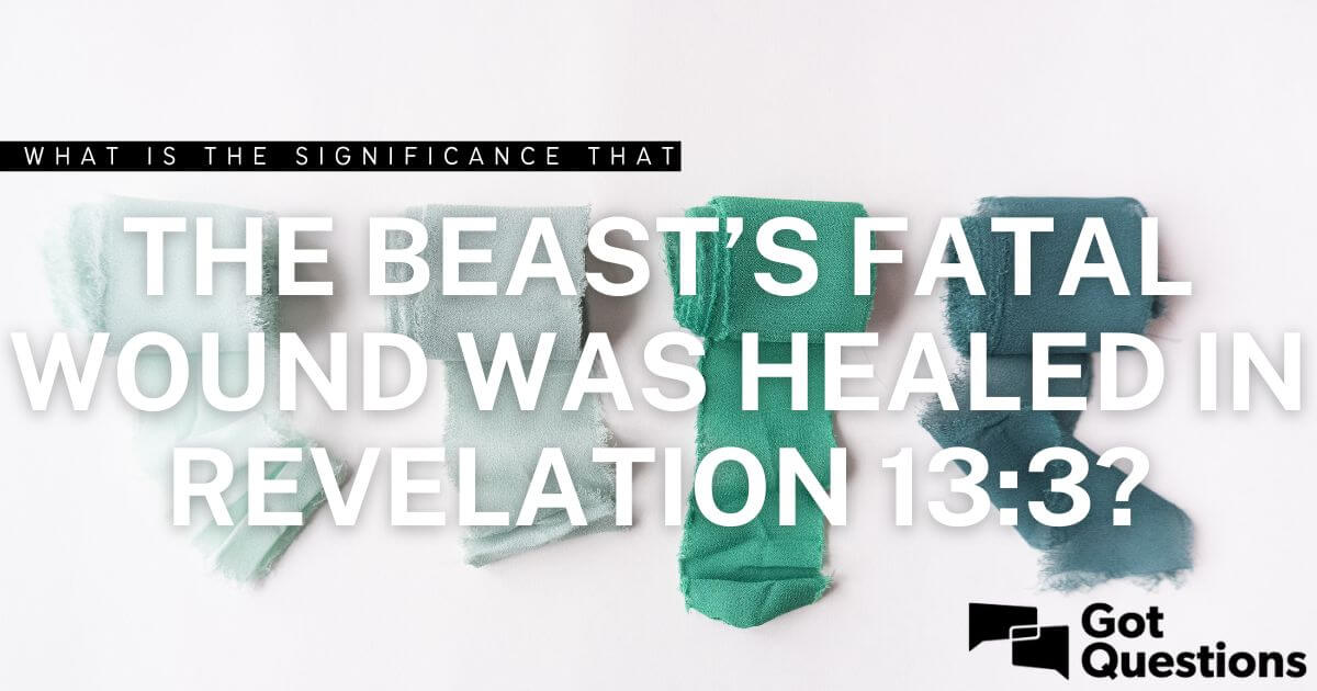 what-is-the-significance-that-the-beast-s-fatal-wound-was-healed-in