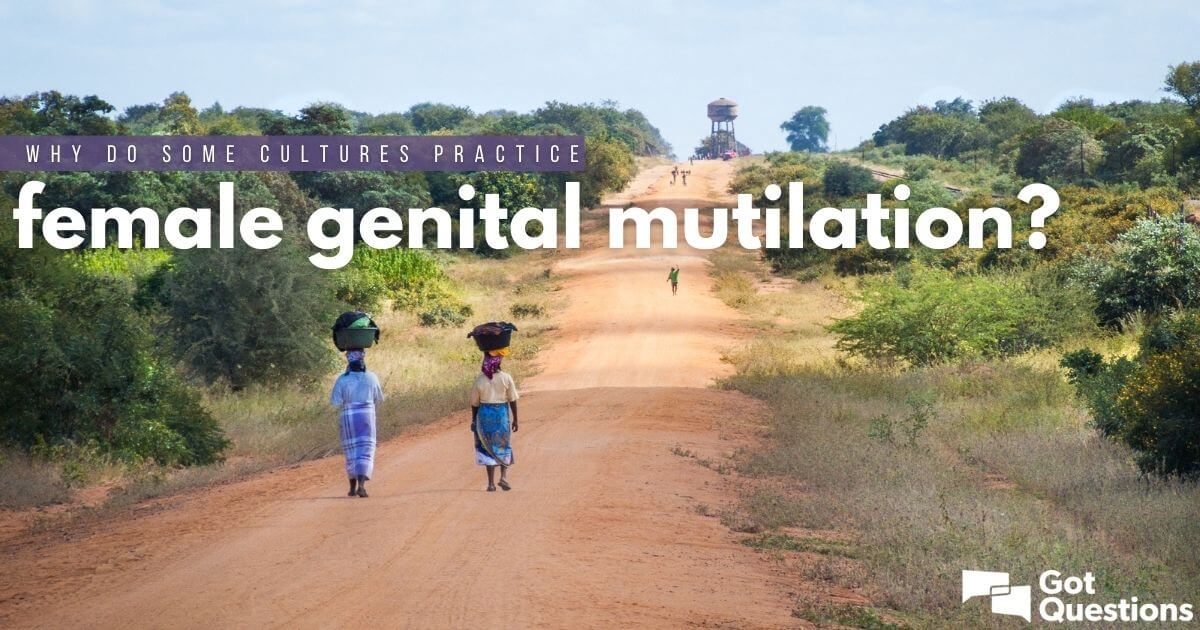 Why Do Some Cultures Practice Female Genital Mutilation Fgm 