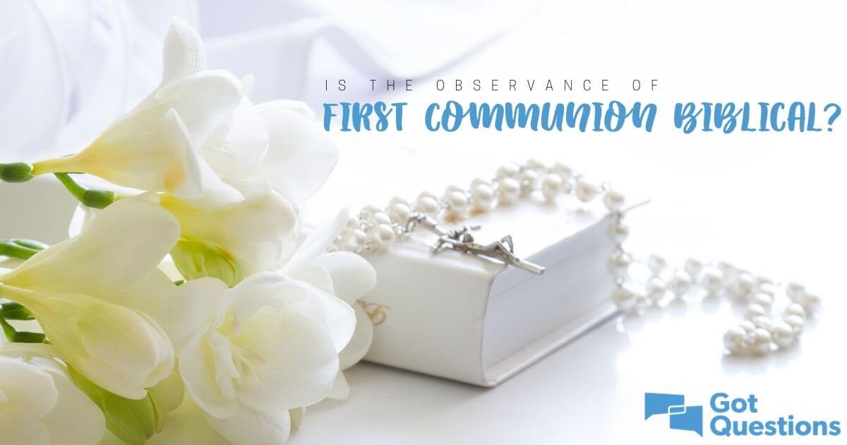 Is the observance of First Communion biblical? | GotQuestions.org