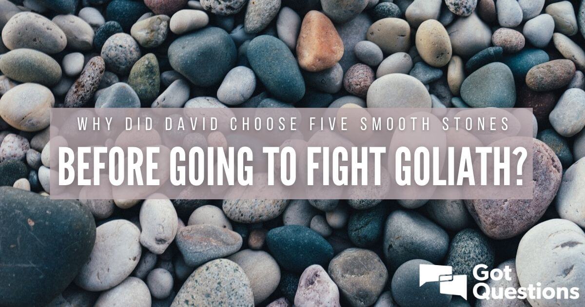 Why Did David Choose Five Smooth Stones Before Going To Fight Goliath? |  Gotquestions.org