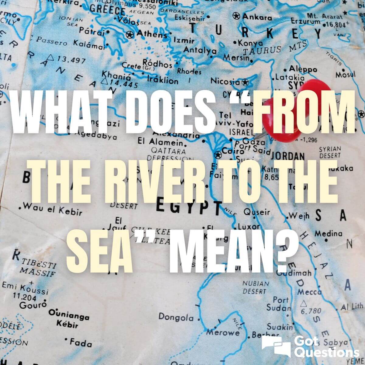 what-does-from-the-river-to-the-sea-mean-gotquestions