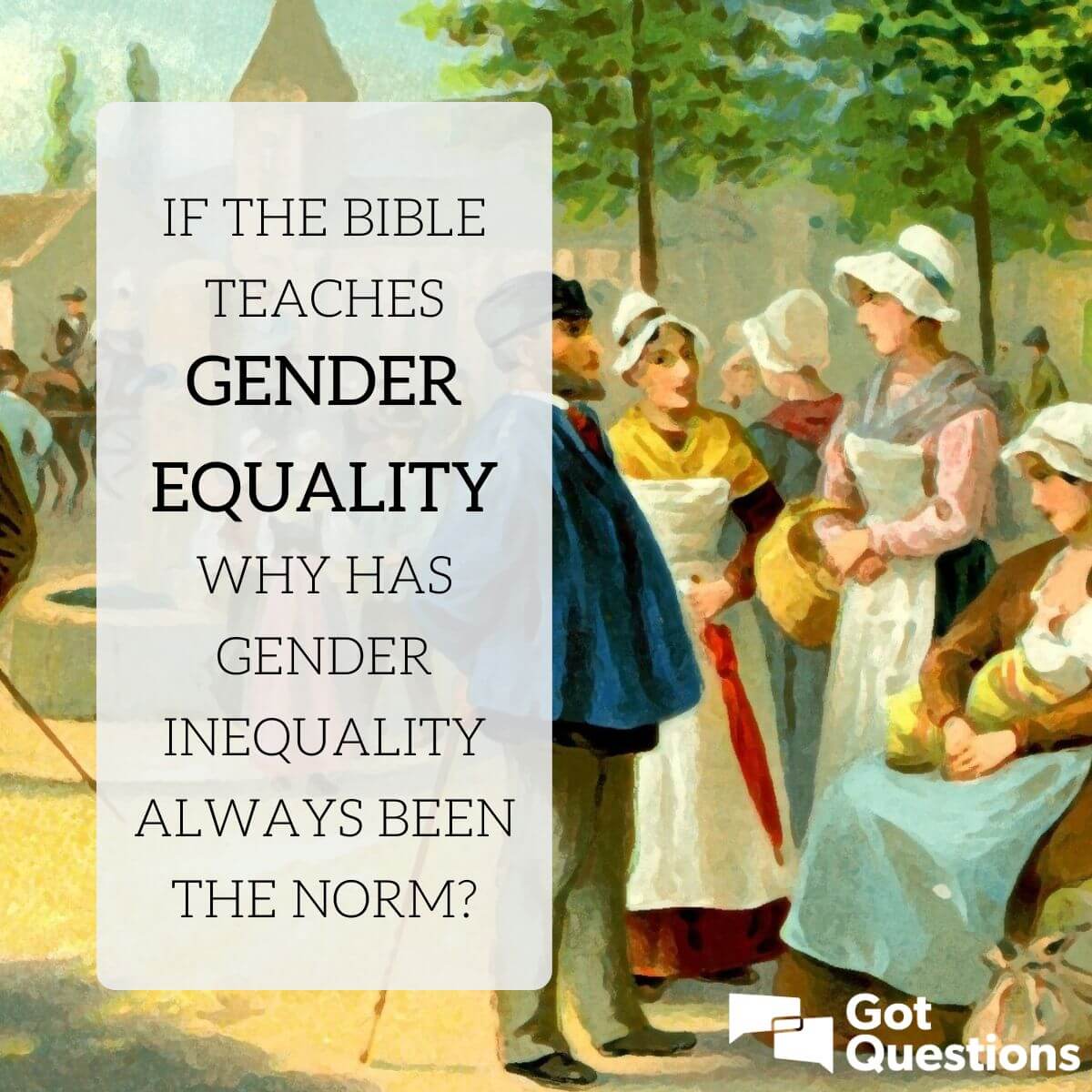 If The Bible Teaches Gender Equality Why Has Gender Inequality Always