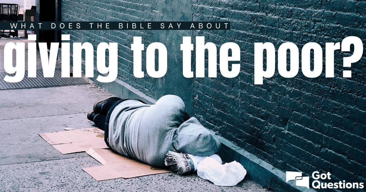 What Does The Bible Say About Giving To The Poor GotQuestions