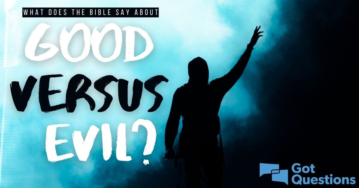 What Does The Bible Say About Good Versus Evil GotQuestions