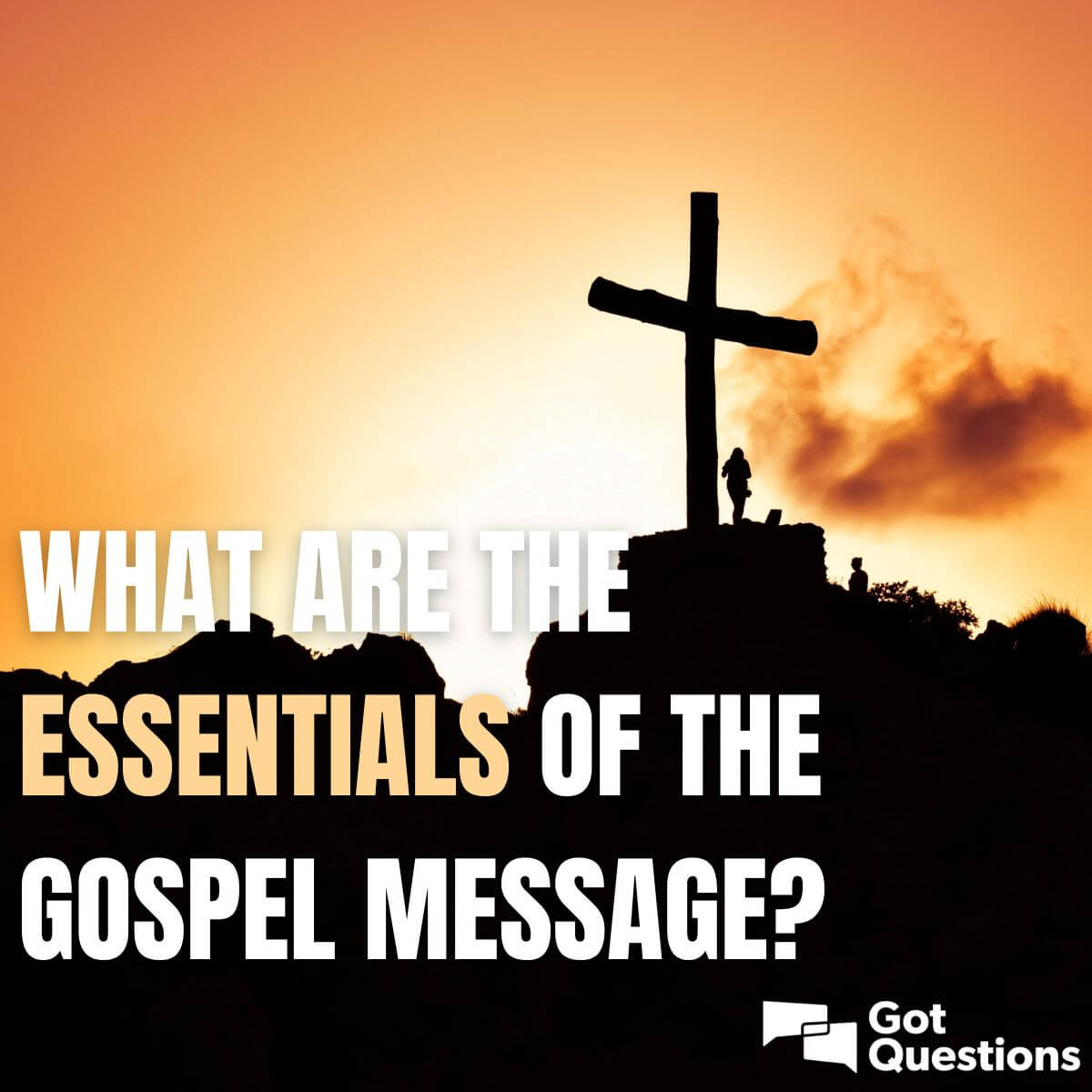 What Are The Essentials Of The Gospel Message GotQuestions