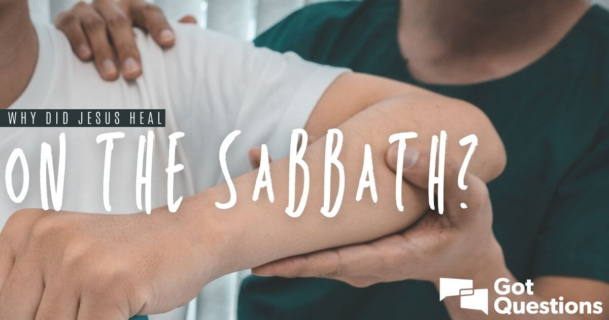 Why Did Jesus Heal On The Sabbath