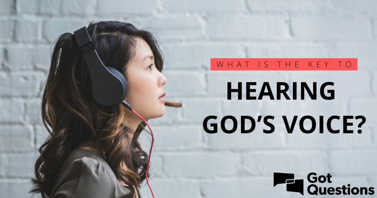 what-is-the-key-to-hearing-god-s-voice-gotquestions