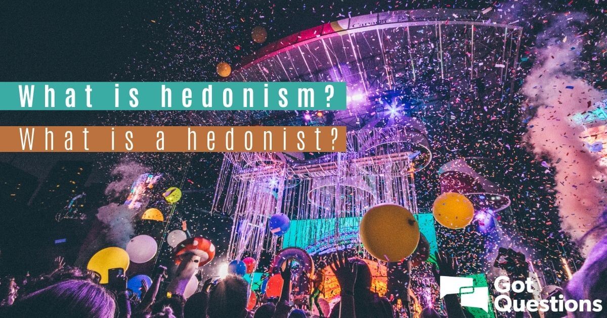 what-is-hedonism-what-is-a-hedonist-gotquestions