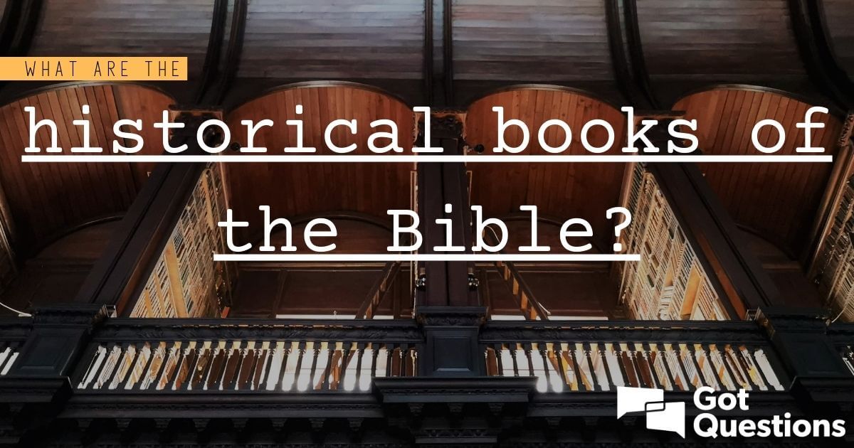 What Are The Historical Books Of The Bible GotQuestions