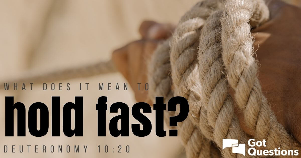 What Does It Mean To Hold Fast Deuteronomy 10 20 GotQuestions