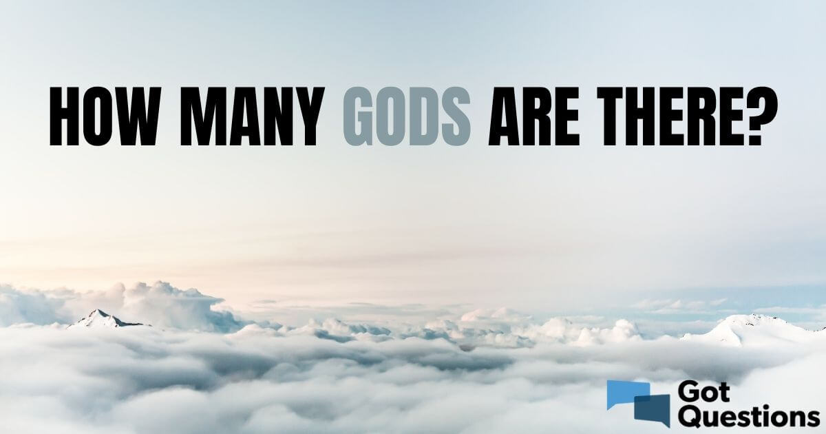 How many gods are there? | GotQuestions.org