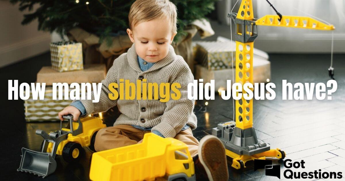 how-many-siblings-did-jesus-have-gotquestions