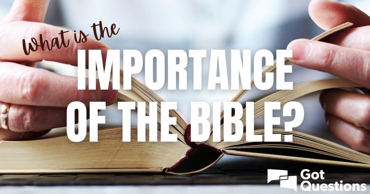 What Is The Importance Of The Bible GotQuestions