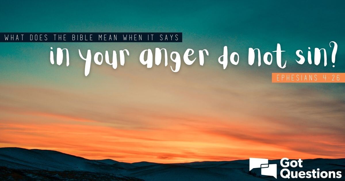 what-does-the-bible-mean-when-it-says-in-your-anger-do-not-sin