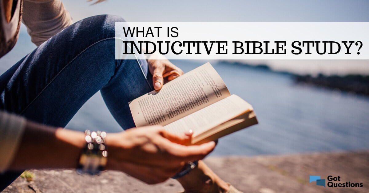 What Is Inductive Bible Study GotQuestions