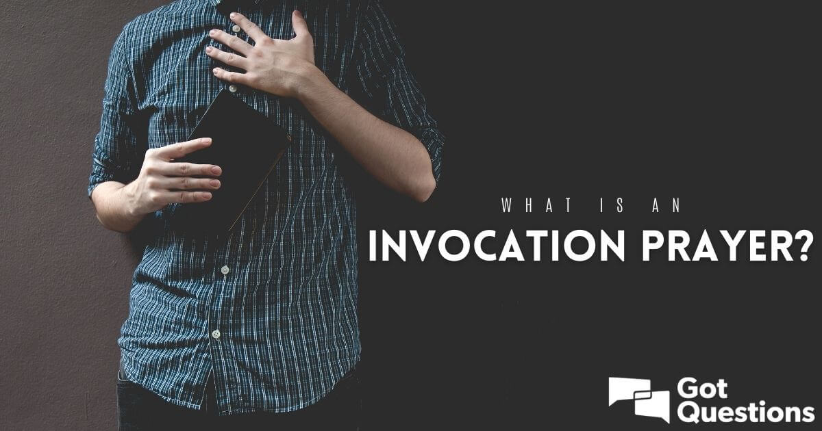 what-is-an-invocation-prayer-gotquestions