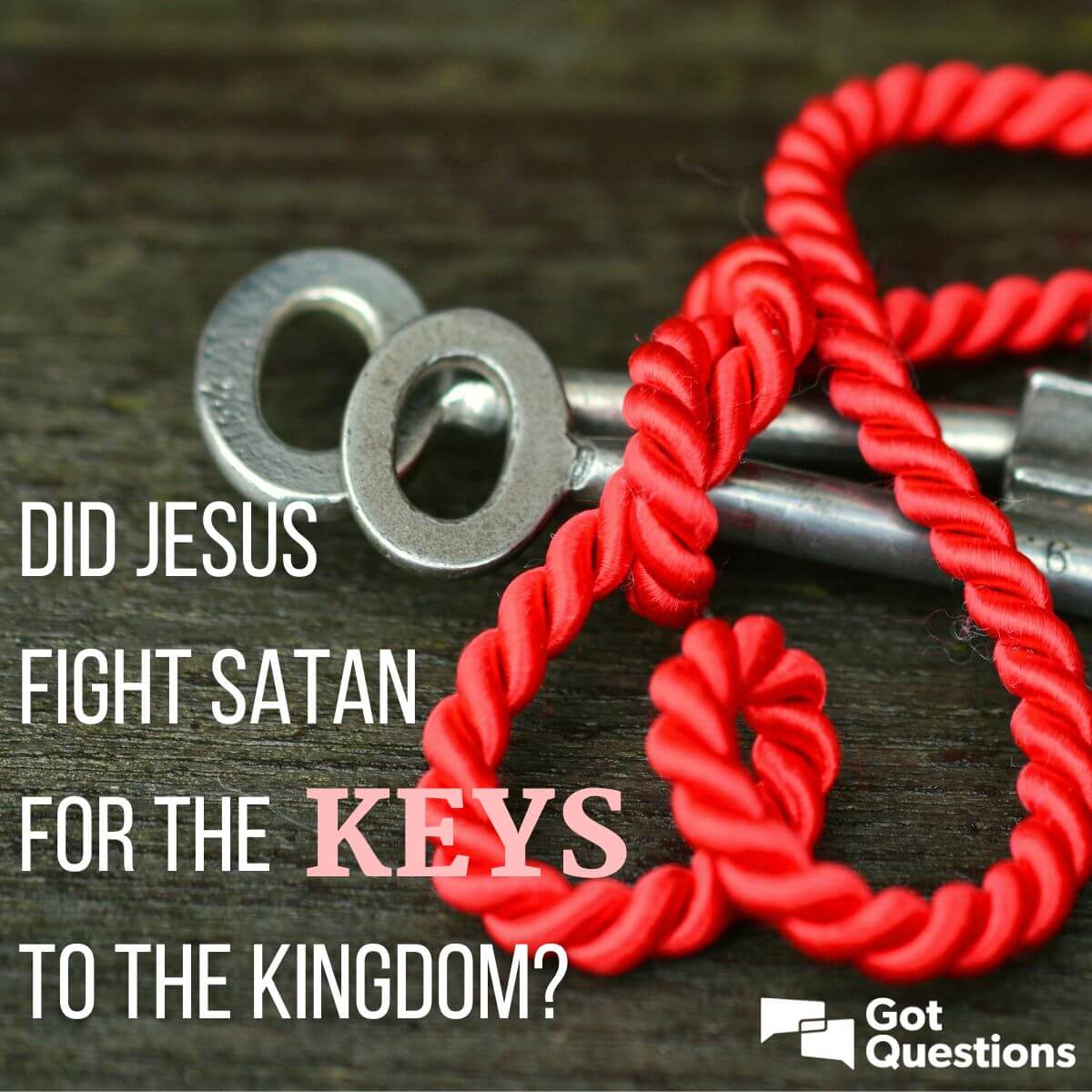 Did Jesus fight Satan for the keys to the kingdom? | GotQuestions.org