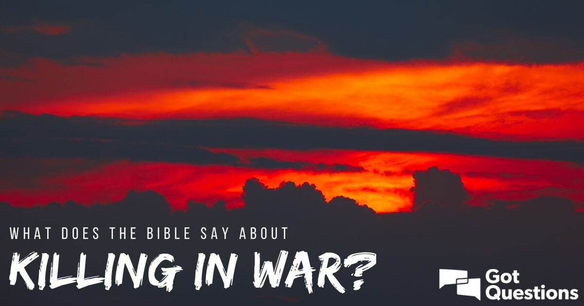 What Does The Bible Say About Killing In War Is Killing In War A Sin 