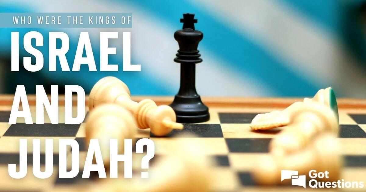 who-were-the-kings-of-israel-and-judah-gotquestions