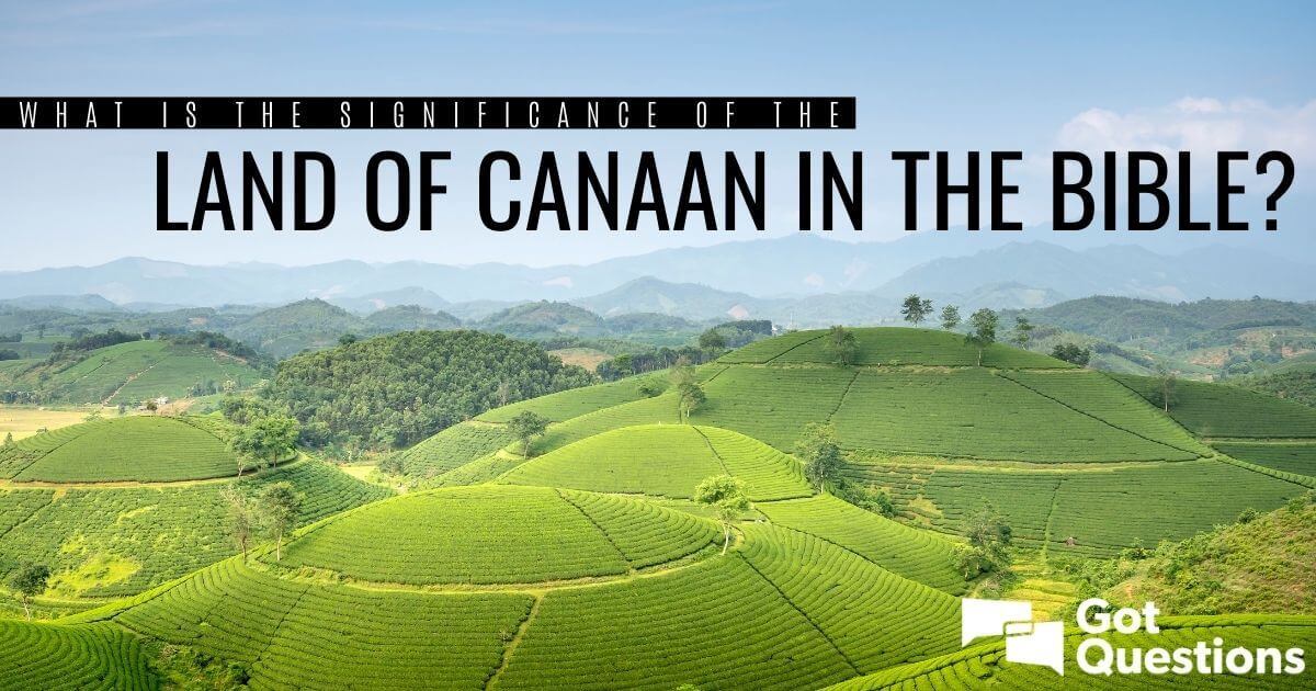 What Is The Significance Of The Land Of Canaan In The Bible 