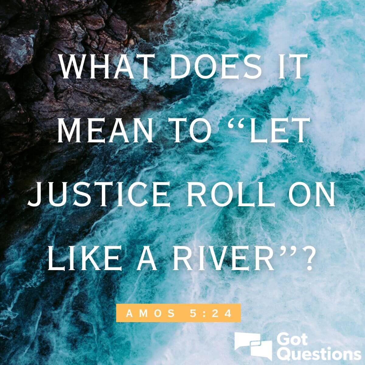 What does it mean to “let justice roll on like a river” (Amos 5:24 ...