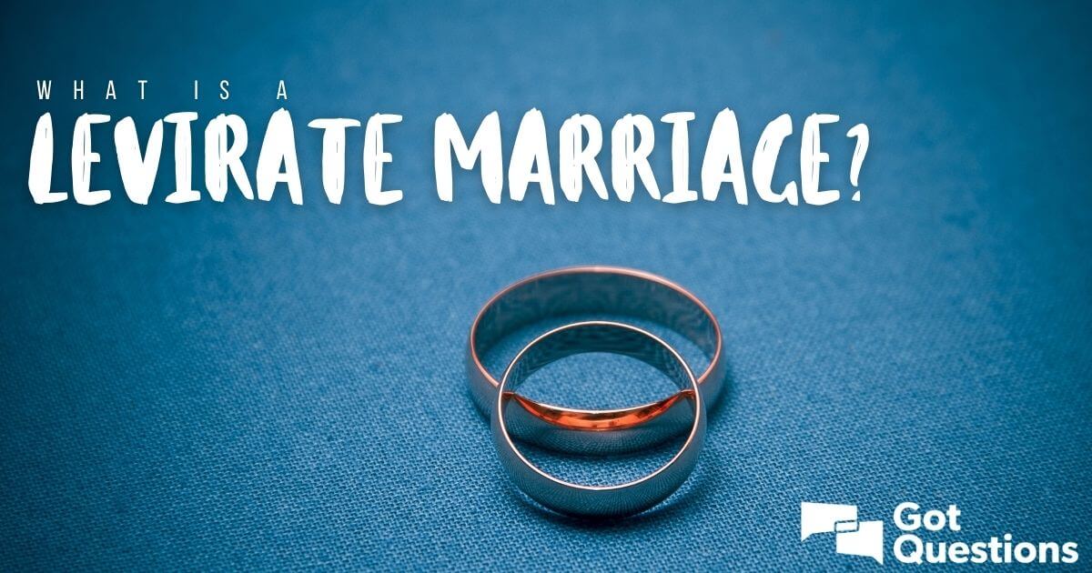 What is a levirate marriage? | GotQuestions.org