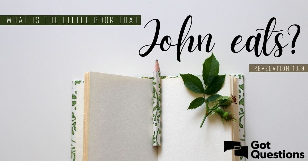 What Is The Little Book That John Eats (Revelation 10:9)? | Gotquestions.org