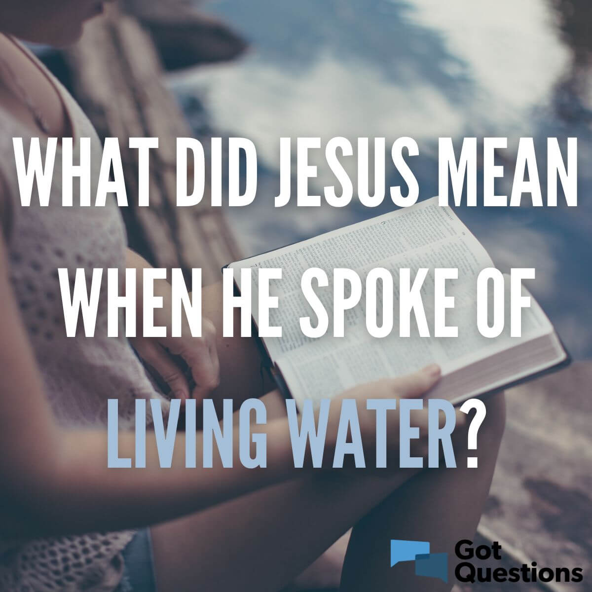 What did Jesus mean when He spoke of living water?
