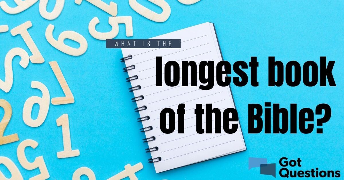 What Is The Longest Book Of The Bible GotQuestions