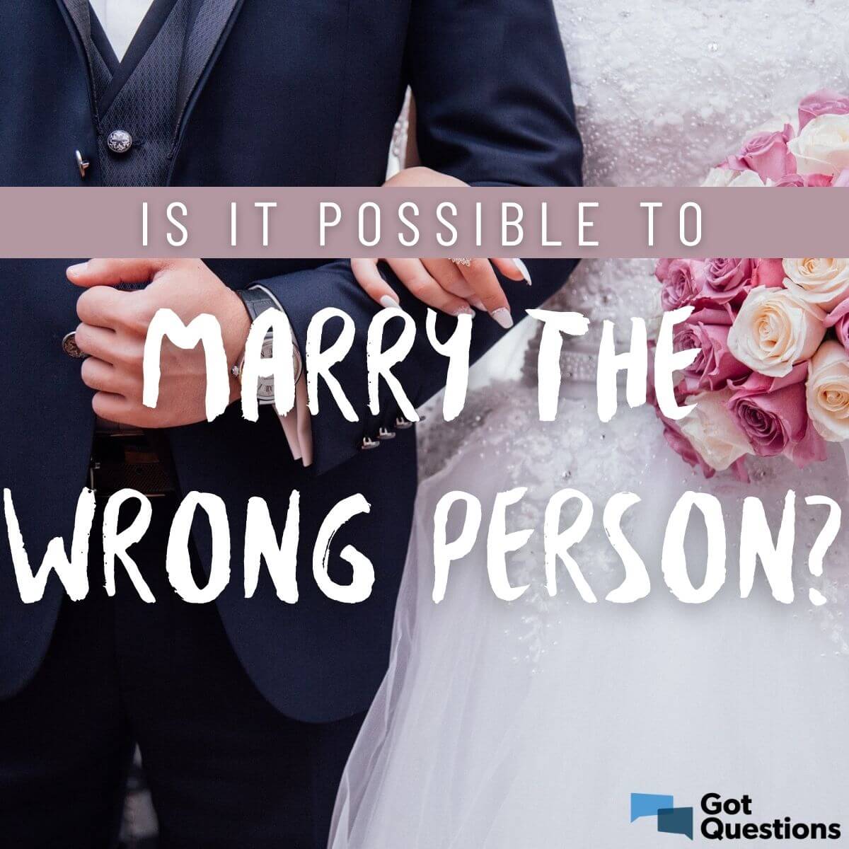 Is It Possible To Marry The Wrong Person 