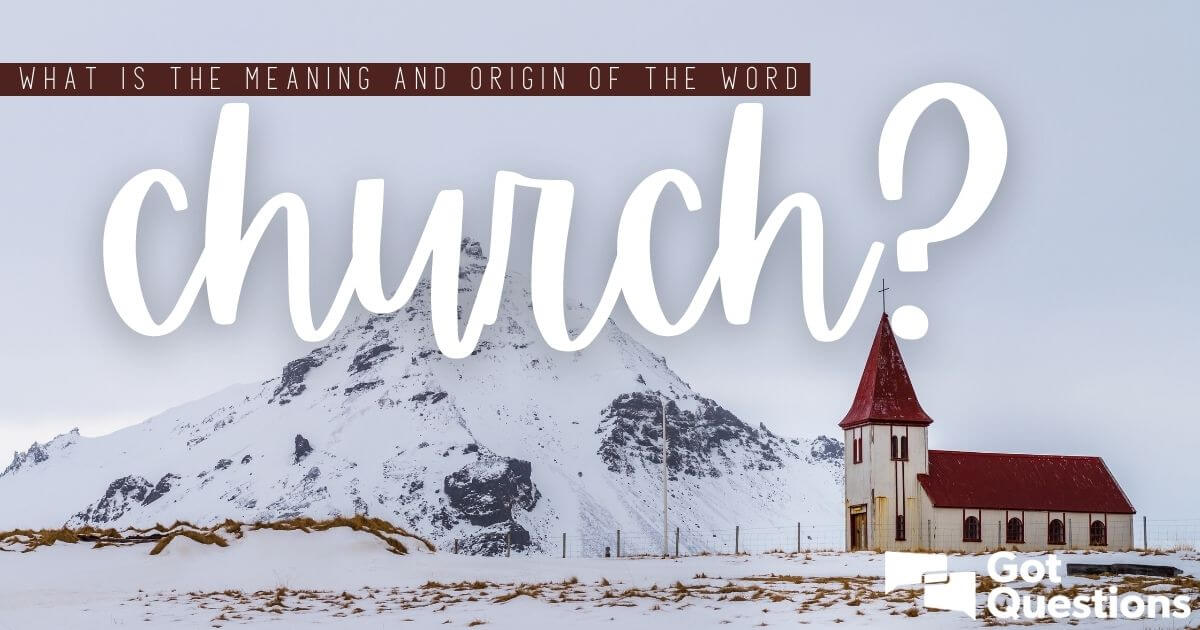 Origin of the Word Church: Unveiling Its Sacred Roots