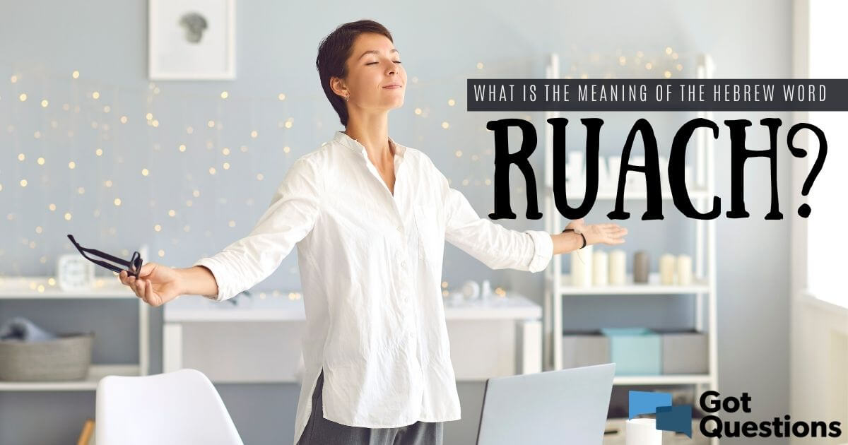 What is the meaning of the Hebrew word ruach? | GotQuestions.org