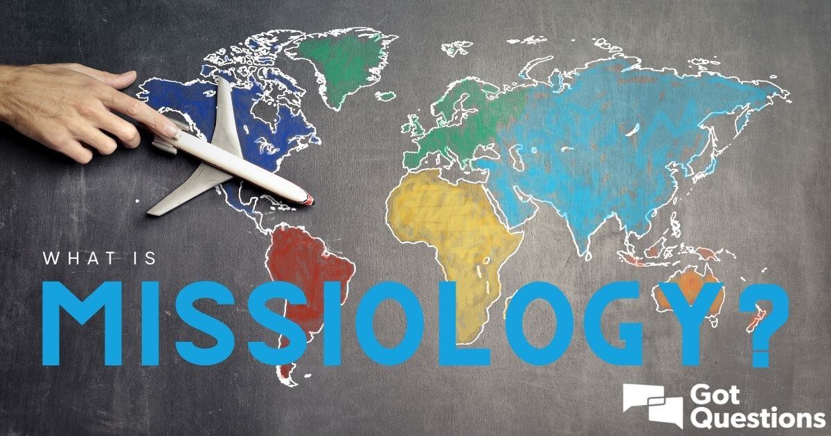 What Is Missiology? | GotQuestions.org