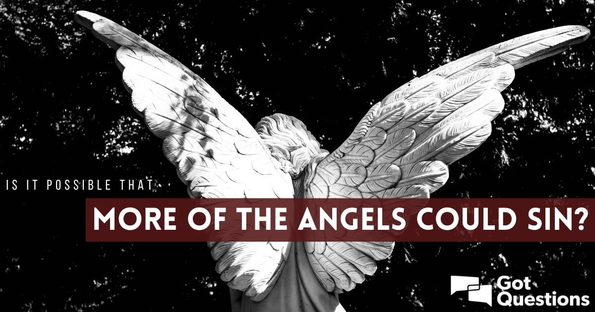 Is it possible that more of the angels could sin? | GotQuestions.org