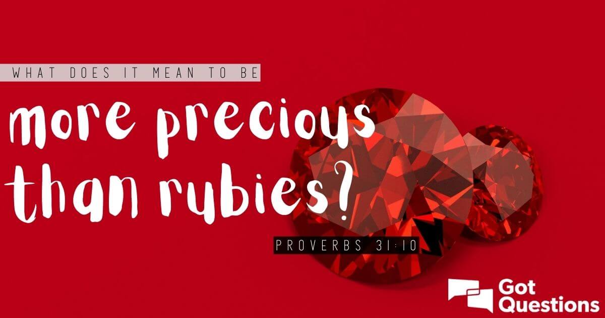 What Does It Mean To Be More Precious Than Rubies Proverbs 31 10 